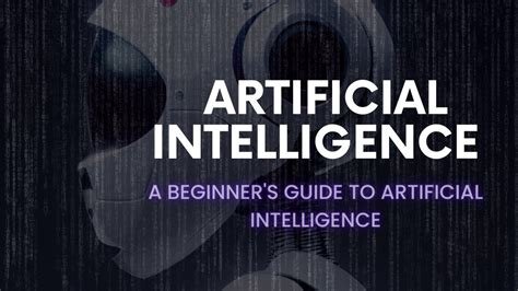 A Beginner’s Guide to Artificial Intelligence: What You Need to Know