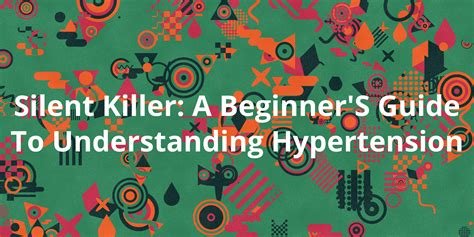 A Beginner’s Guide to Understanding and Managing Hypertension